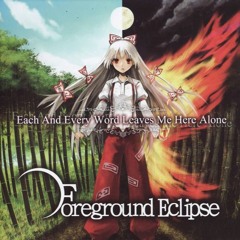 Foreground Eclipse - Each and Every Word Leaves Me Here Alone