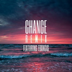 Change (Remix) Feat. Francis