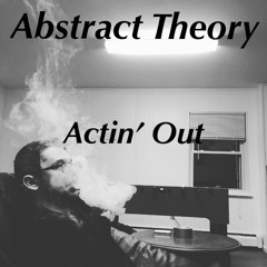 Abstract Theory- Actin' Out Ft. Brinie Wallace