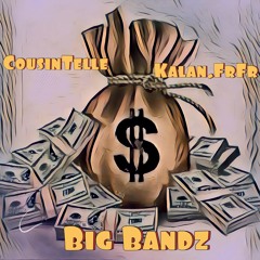 Big Bandz- ft. Kalan.FrFr