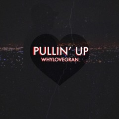 WHYLOVEGRAN - Pullin' Up (Interlude)