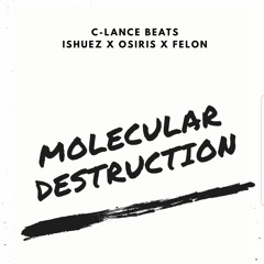 Molecular Destruction Ft OsirisXFelon Beat by C-Lance ThaMonster