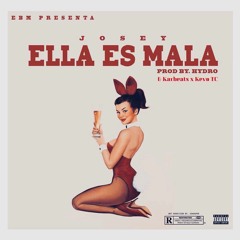 Josey - Ella Es Mala (Prod By HYDRO x Kevo TC x KARBeats)