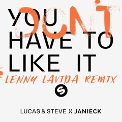 Lucas & Steve x Janieck - You Don't Have To Like It (Lenny LaVida Remix)