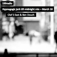 Hypnagogic jerk till midnight mix - Olaf S East & Ben Douch - March 18