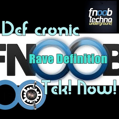 Rave definition @ FNOOB radio Def cronic vs Tek! Now! 10 03 2018