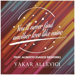 Yakar Allevici Feat Alberto - You'll Never Find Another Love Like Mine (Dance Rework)