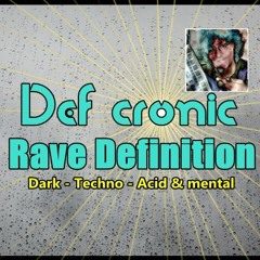 Def cronic @ Rave Definition - Dark & techno & Acid style 2017/18