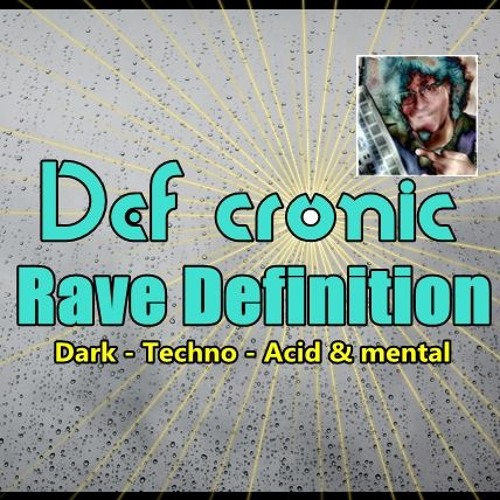 Def cronic @ Rave Definition - Dark & techno & Acid style 2017/18