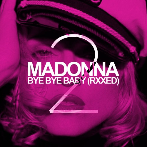 Madonna - Bye Bye Baby (RXXed) (Version 2)