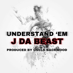 Understand Em' (Prod. by Uncle BackWood)