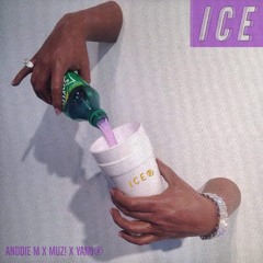 “ICE” - ANDDIE M X MUZ! X YAMII
