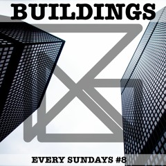 Every Sundays #8 : BUILDINGS