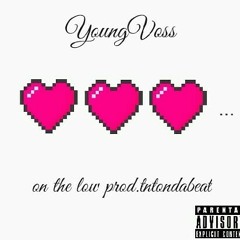 Youngvoss- On the Low prod.tntondabeat