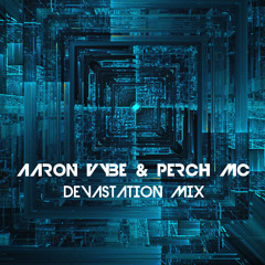 Aaron Vybe & Perch MC - Devastation Mix