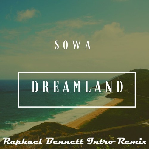 Sowa - Dreamland (Raphael Bennett Intro Remix)