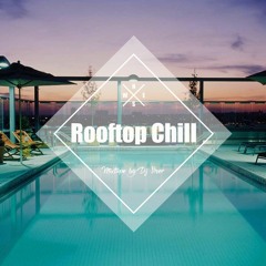 Rooftop Chill | Relax Chillout Mixtape by Dj Sner