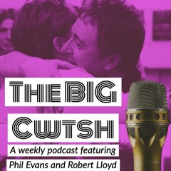 The Big Cwtsh - a podcast by Phil Evans and Robert Lloyd