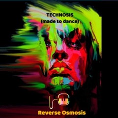 Technosis (Made to Dance) - Reverse Osmosis