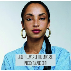 Sade - Flower Of The Universe (Alexey Talano Edit)