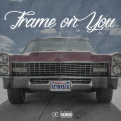 KEY NYATA (@KEYNYATA) - FRAME ON YOU (FREESTYLE) (PROD. @0900rob)
