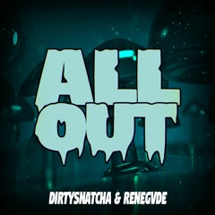 DirtySnatcha & Renegvde - All Out