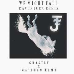 Ghastly x Matthew Koma - We Might Fall (David Jura Remix)