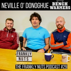 NEVILLE O'DONOGHUE | BENCHWARMERS | The Frankly Nuts Podcast #29