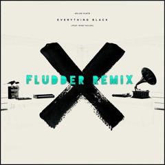 Unlike Pluto - Everything Black Ft. Mike Taylor (Fludder Remix)