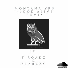 Montana YRN - Look Alive Remix(FT. T Roadz & Starzzy)