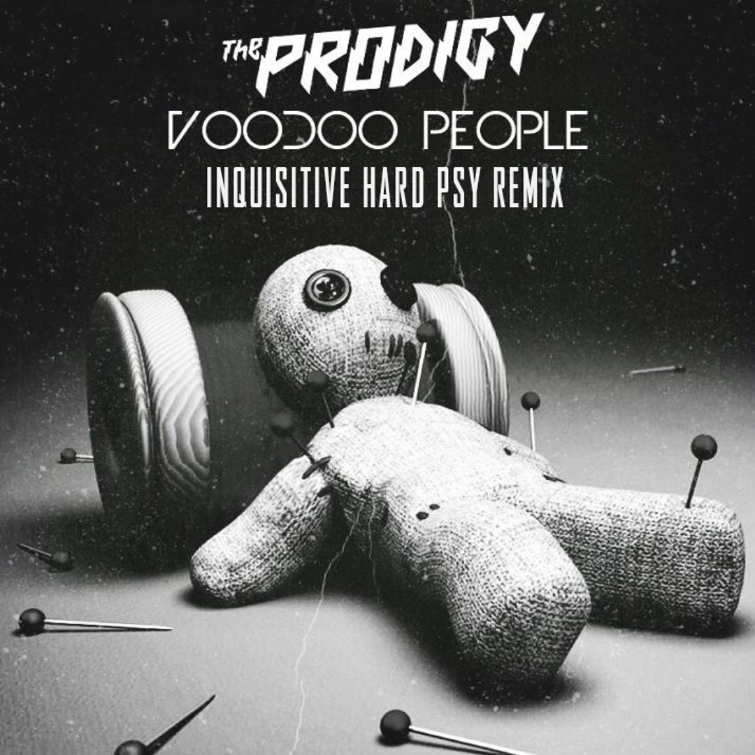 Stream The Prodigy - Voodoo People (Inquisitive Hard Psy