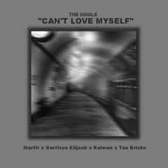 MartN x Garrison Elijaah x Raiwun x Tae Brisko - Can't Love Myself (Prod. by MartN)