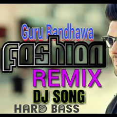 Guru Randhawa _FASHION_Dj Remix Hard Bass Mix Dj Achintya Punjabi Dj Songs New Dj Songs