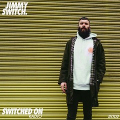 Switched On Radio : 04.03.18 - Jimmy Switch LIVE @ ABODE - STUDIO 338 - SOR002