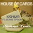 House Of Cards (2Sxmmer Remix)