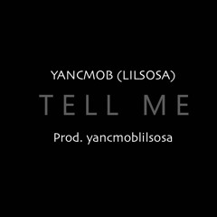 YANCMOB (lilsosa) - Tell Me (prod. yancmoblilsosa)