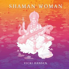 Shaman Woman - Vicki Hansen