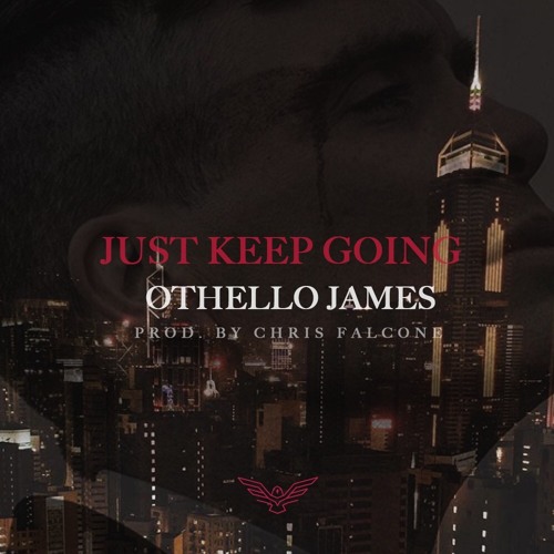 Othello James - Just Keep Going (Prod. Chris Falcone)