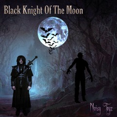 Black Knight Of The Moon - Noisy Toyz