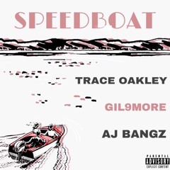 Trace Oakley, GIL9MORE, & AJ Bangz - SpeedBoat