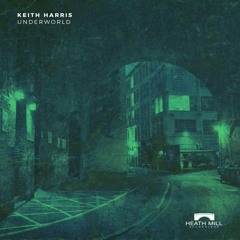 Keith Harris - Underworld [Heath Mill Recordings]
