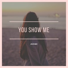 You show me