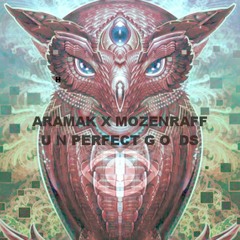 Unperfect Gods - Aramak X Mozenraff