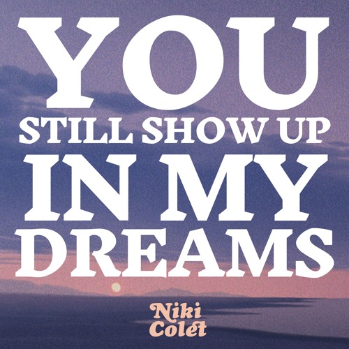 Stream You Still Show Up In My Dreams By Niki Colet Listen Online For Free On Soundcloud Stream You Still Show Up In My Dreams By Niki Colet Listen Online For Free On Soundcloud