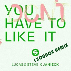 Lucas & Steve X Janiek - You Don't Have To Like It (13ounce Remix)