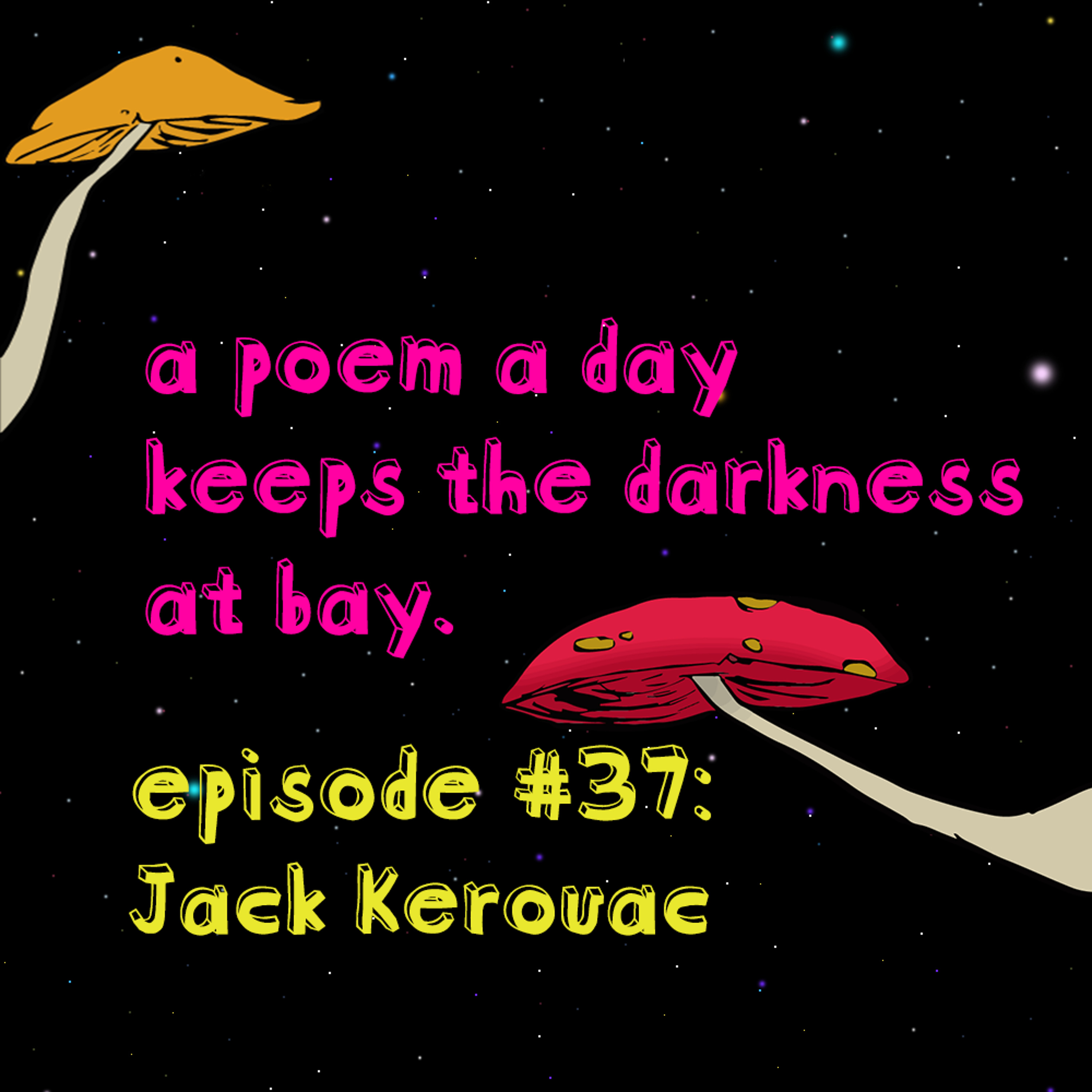A Poem a Day Keeps the Darkness at Bay - Episode 37 - Jack Kerouac