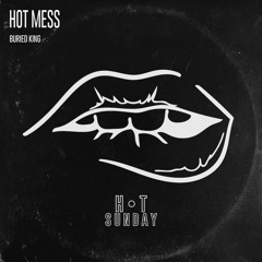 Buried King - Hot Mess (Jateen Remix)[Hot Sunday Records]