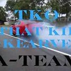 TKO X THAT KID KEARVE - A-TEAM