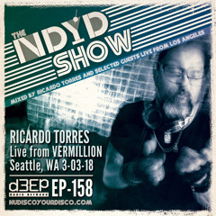 The NDYD Radio Show EP158 - Ricardo Torres live from VERMILLION - Seattle 3.03.18
