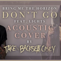 Bring Me The Horizon - Don't Go (Feat. Lights) Acoustic Cover